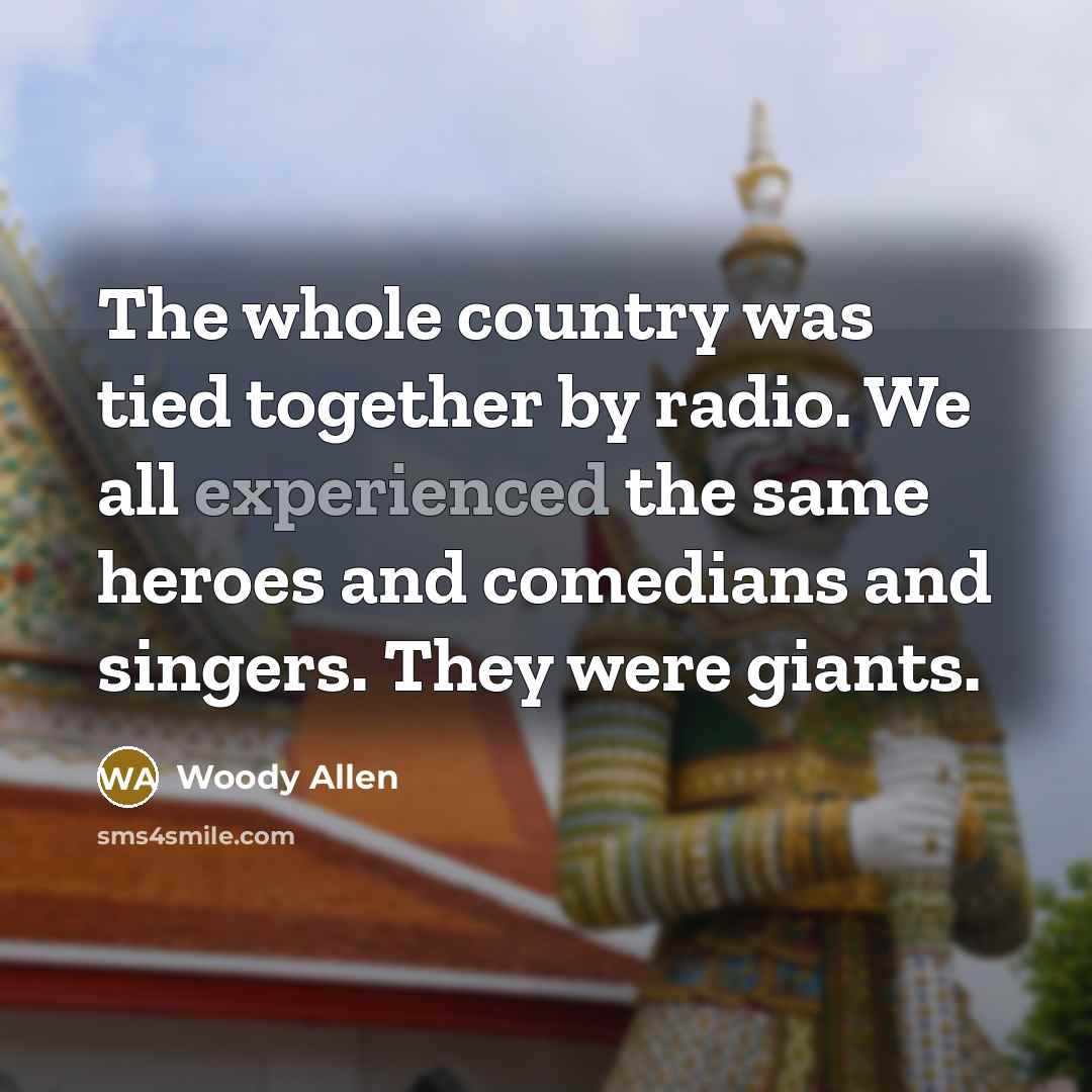 “The whole country was tied together by radio. We all…” quote by Woody Allen