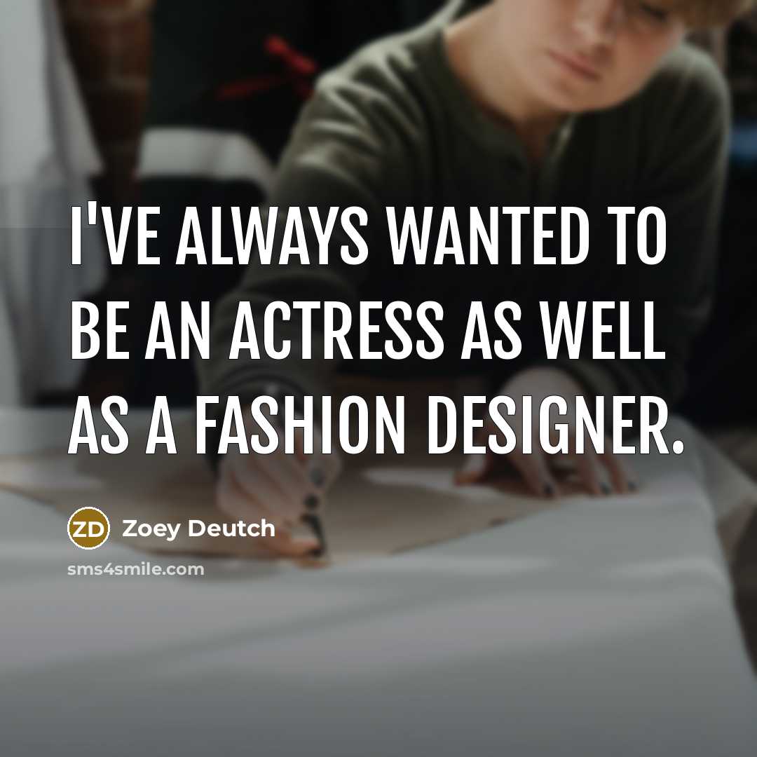 “I've always wanted to be an actress as well as…” quote by Zoey Deutch