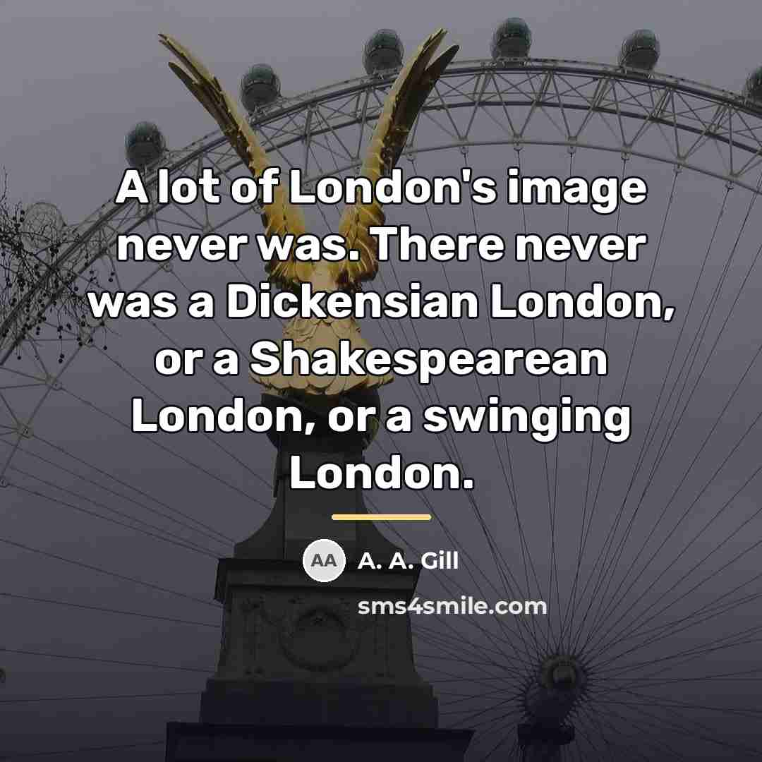 “A lot of London's image never was. There never was…” quote by A. A. Gill
