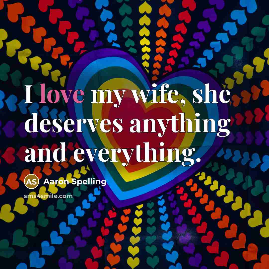 “I love my wife, she deserves anything and everything.…” quote by Aaron Spelling