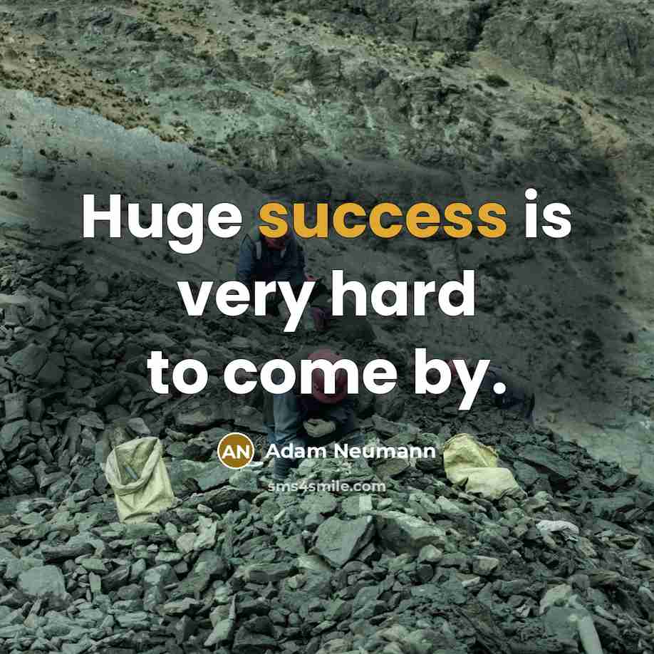 “Huge success is very hard to come by.…” quote by Adam Neumann