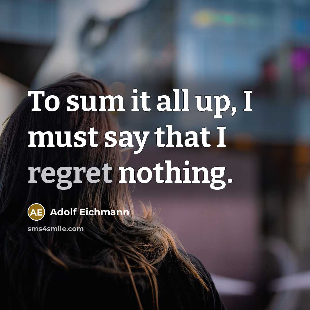 “To sum it all up, I must say that I…” quote by Adolf Eichmann