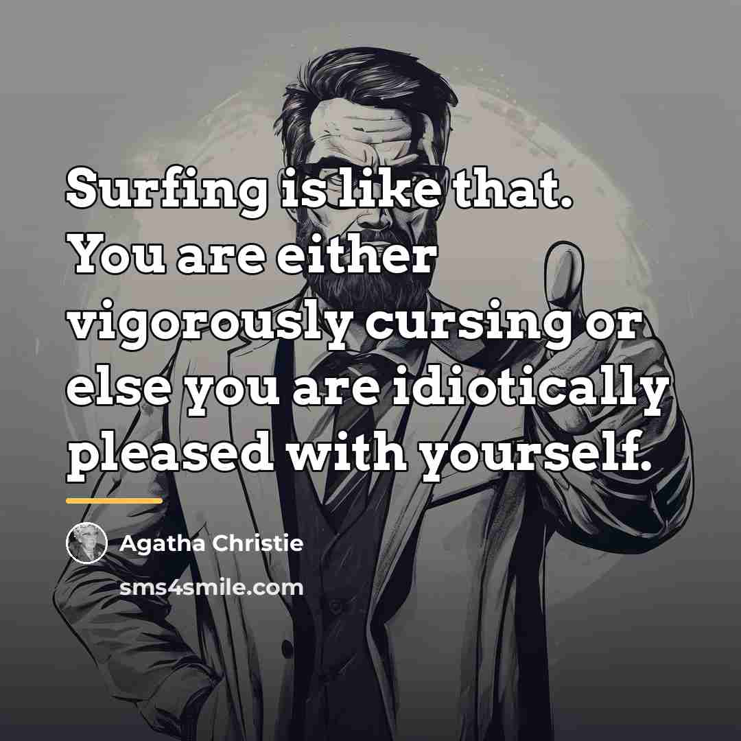 “Surfing is like that. You are either vigorously cursing or…” quote by Agatha Christie