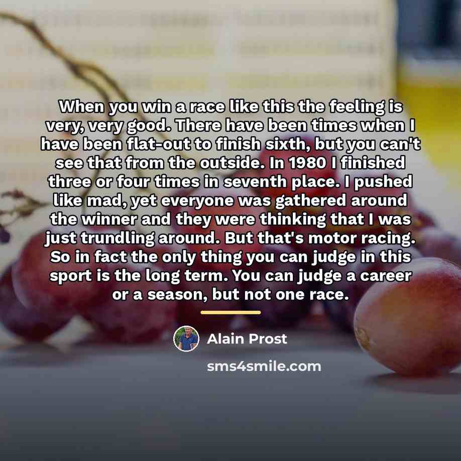 “When you win a race like this the feeling is…” quote by Alain Prost