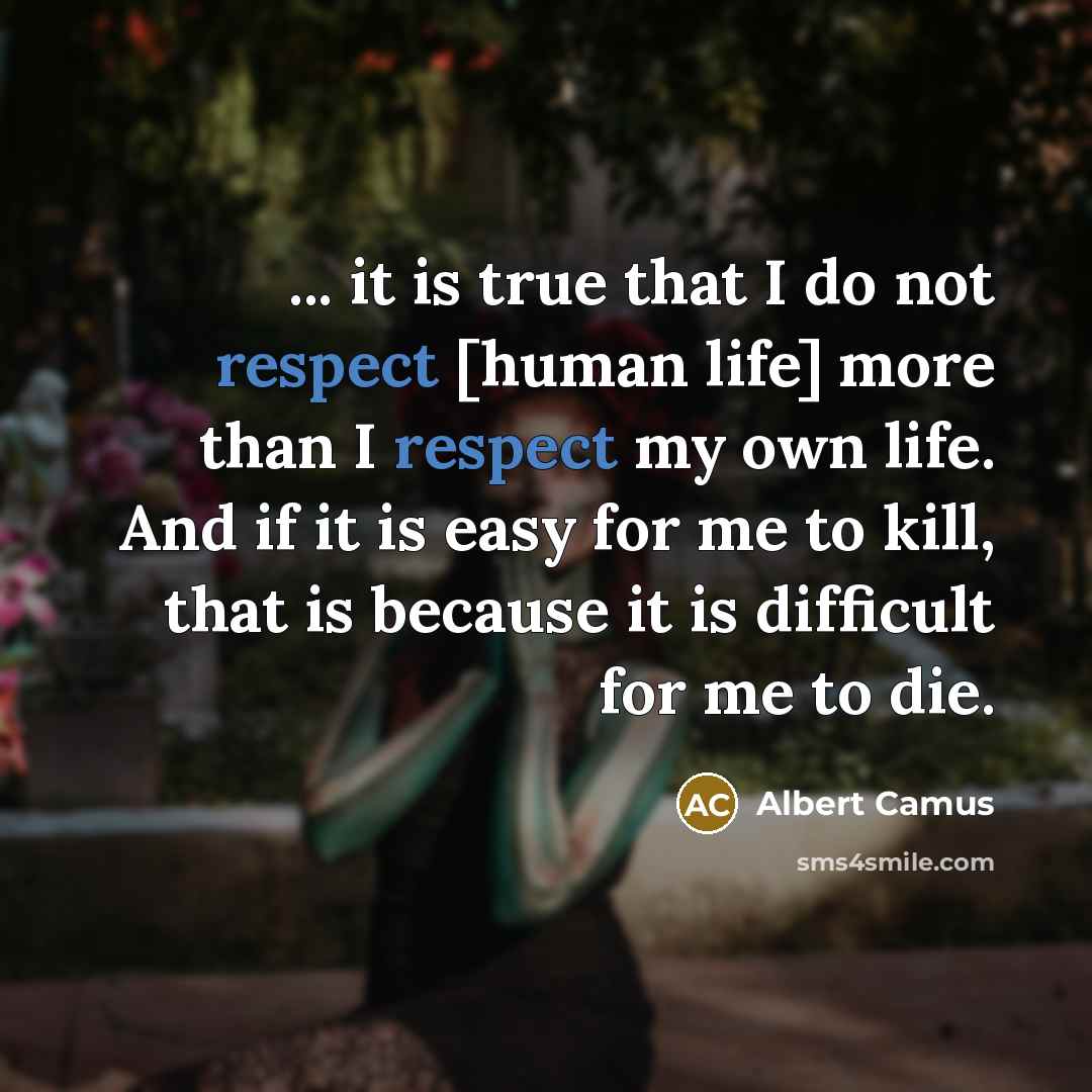 “... it is true that I do not respect [human…” quote by Albert Camus
