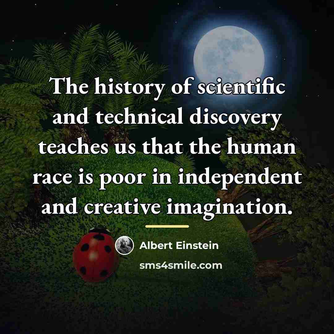 “The history of scientific and technical discovery teaches us that…” quote by Albert Einstein