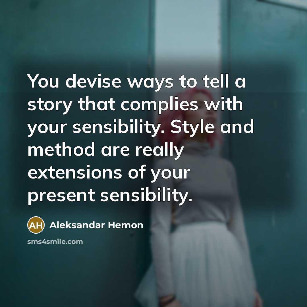 “You devise ways to tell a story that complies with…” quote by Aleksandar Hemon