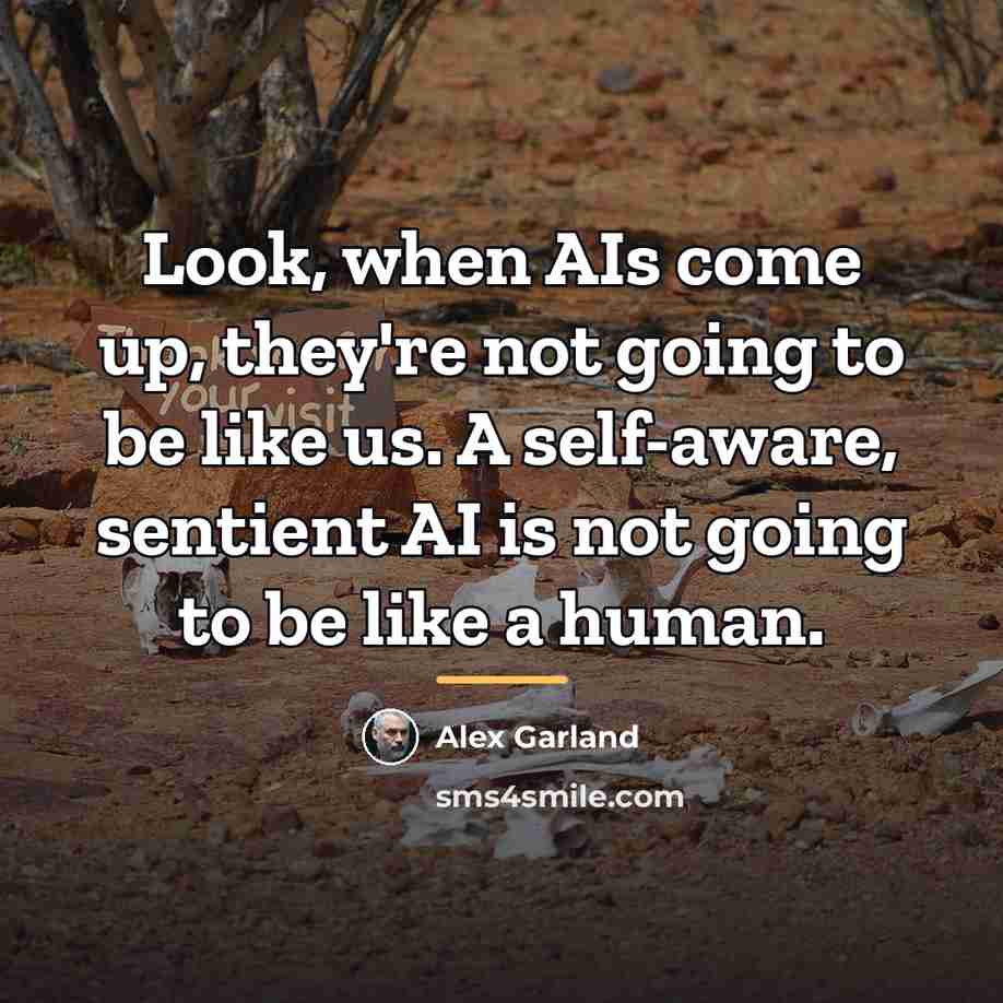 “Look, when AIs come up, they're not going to be…” quote by Alex Garland