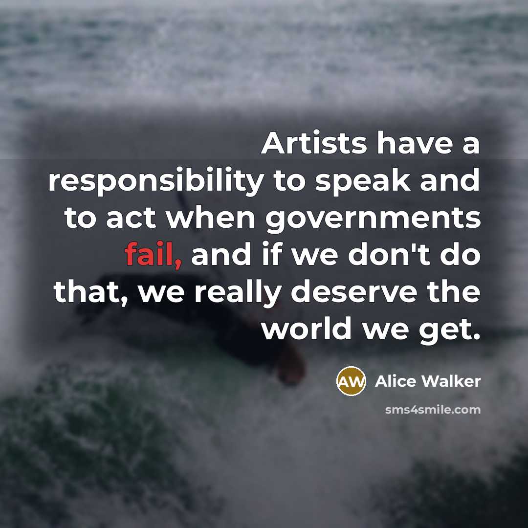 “Artists have a responsibility to speak and to act when…” quote by Alice Walker