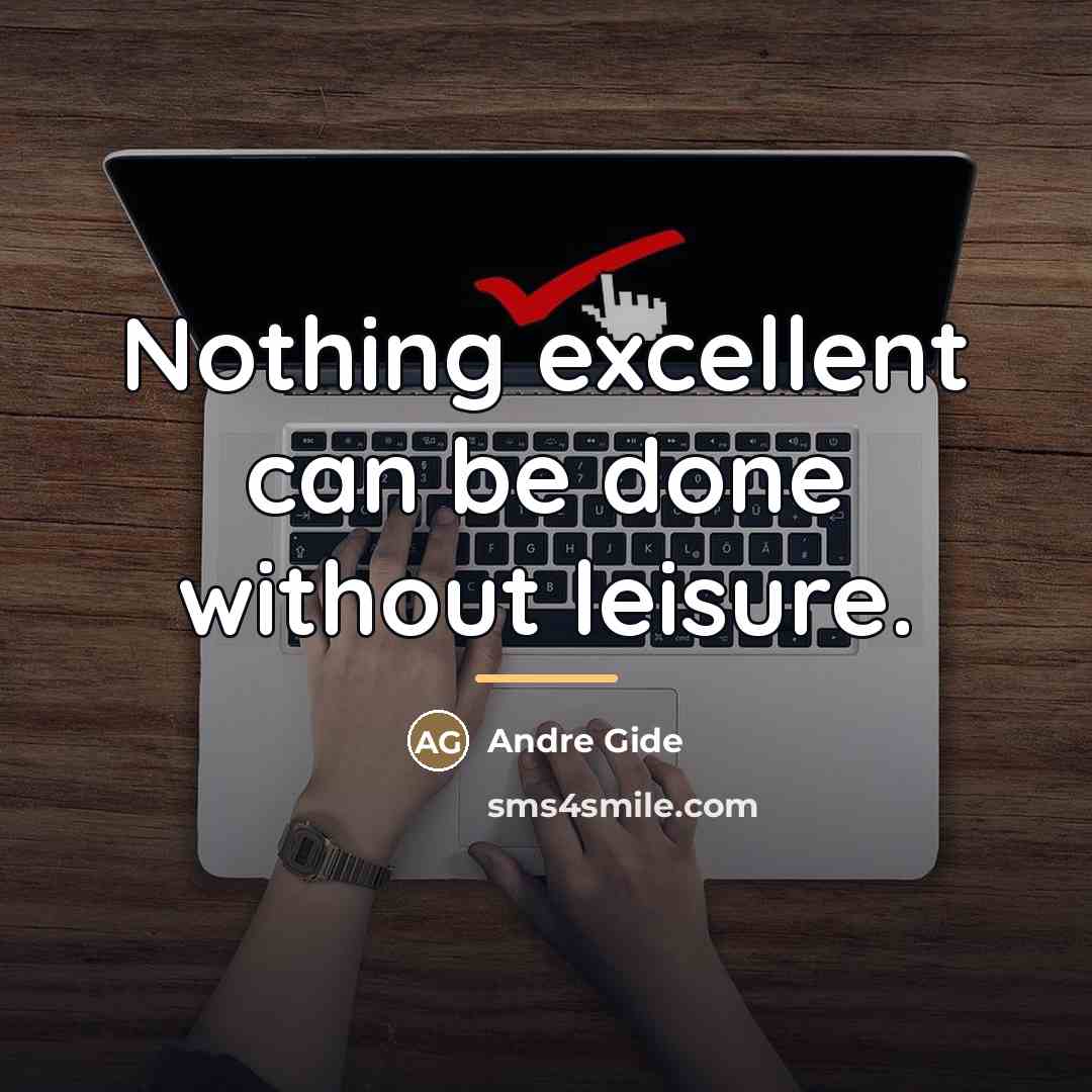 “Nothing excellent can be done without leisure.…” quote by Andre Gide