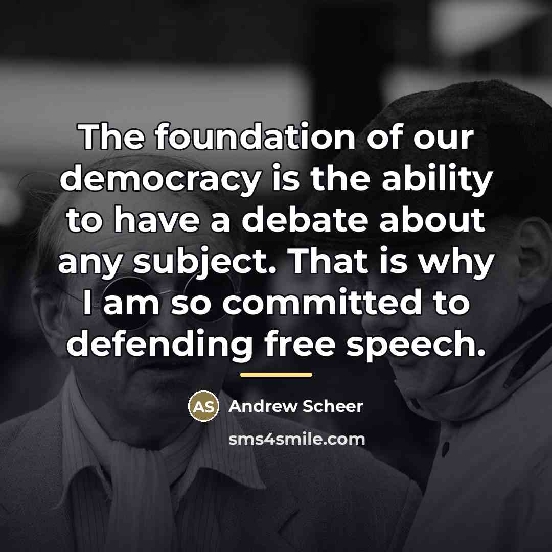 “The foundation of our democracy is the ability to have…” quote by Andrew Scheer