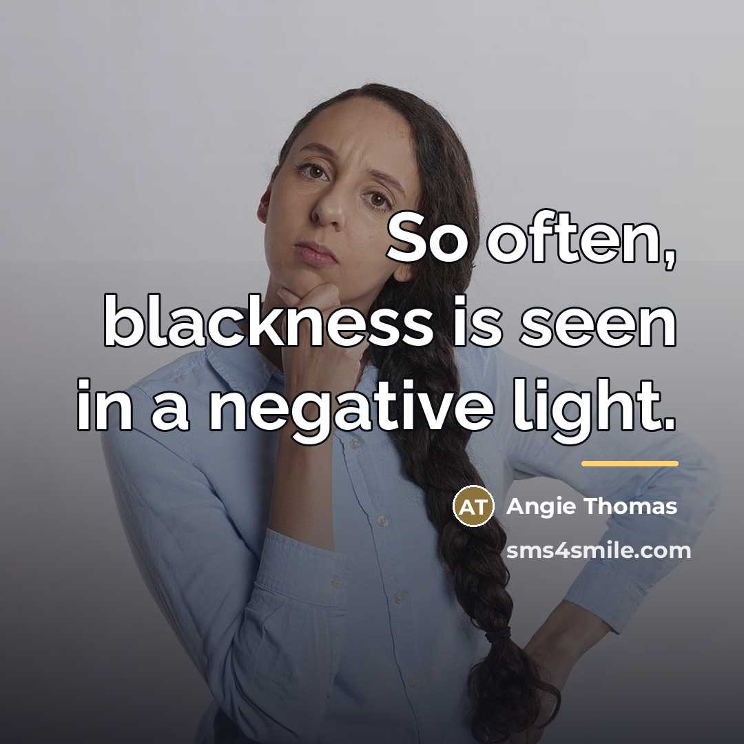 “So often, blackness is seen in a negative light.…” quote by Angie Thomas