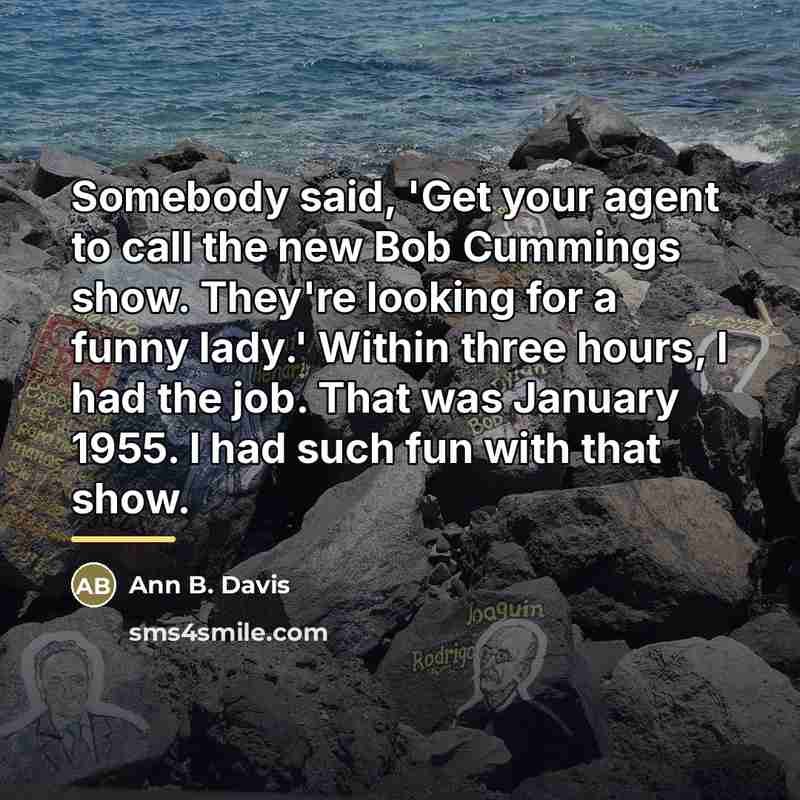 “Somebody said, 'Get your agent to call the new Bob…” quote by Ann B. Davis