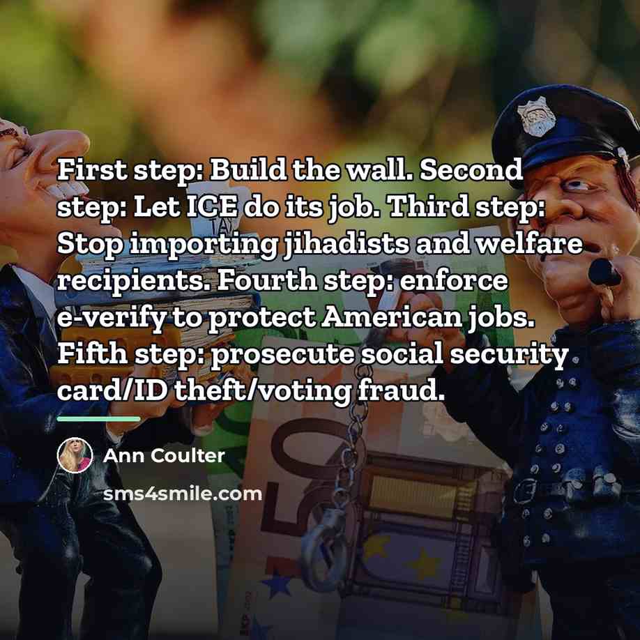 “First step: Build the wall. Second step: Let ICE do…” quote by Ann Coulter