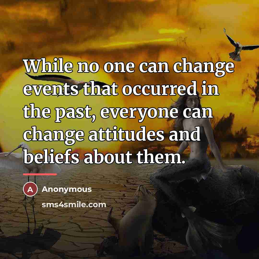 “While no one can change events that occurred in the…” quote by Anonymous