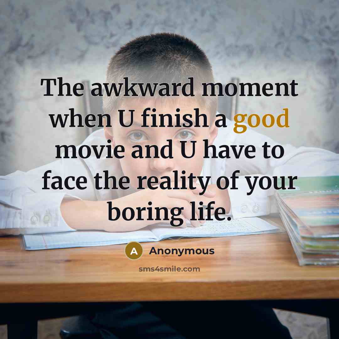 “The awkward moment when U finish a good movie and…” quote by Anonymous