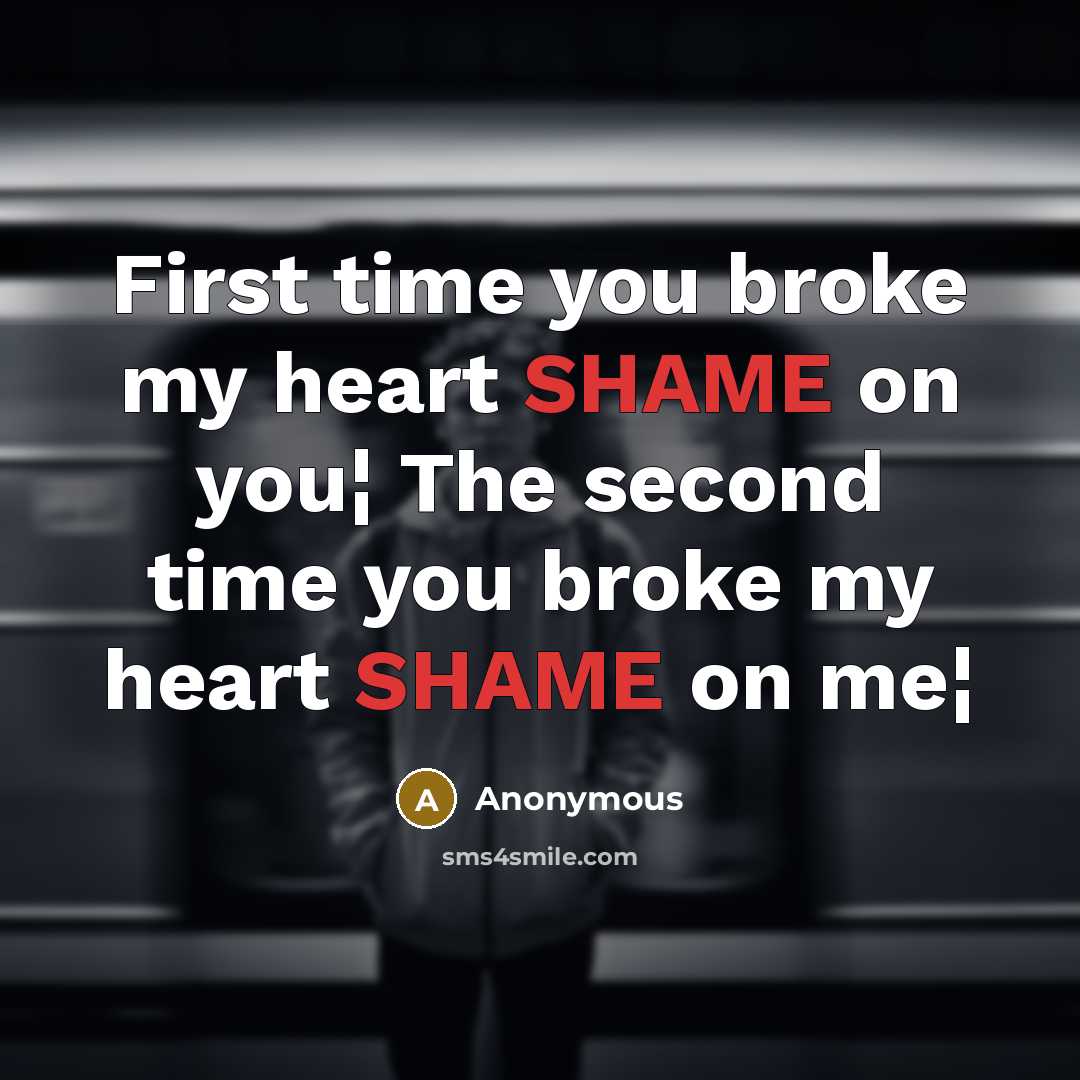 “First time you broke my heart SHAME on you¦ The…” quote by Anonymous