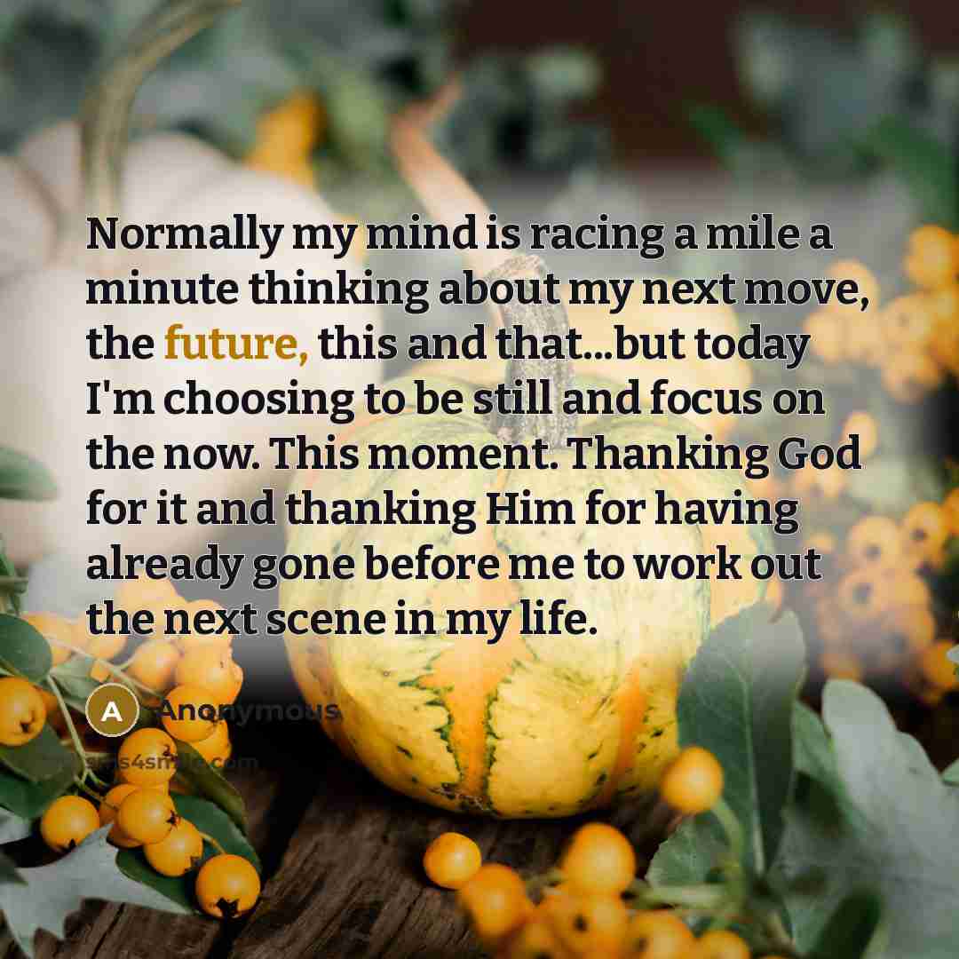 “Normally my mind is racing a mile a minute thinking…” quote by Anonymous