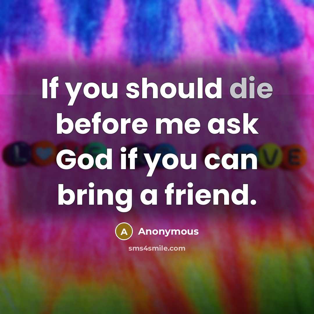 “If you should die before me ask God if you…” quote by Anonymous