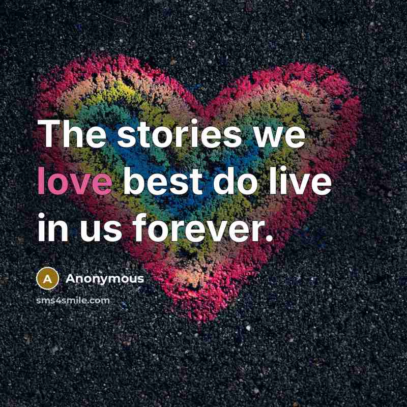 “The stories we love best do live in us forever.…” quote by Anonymous