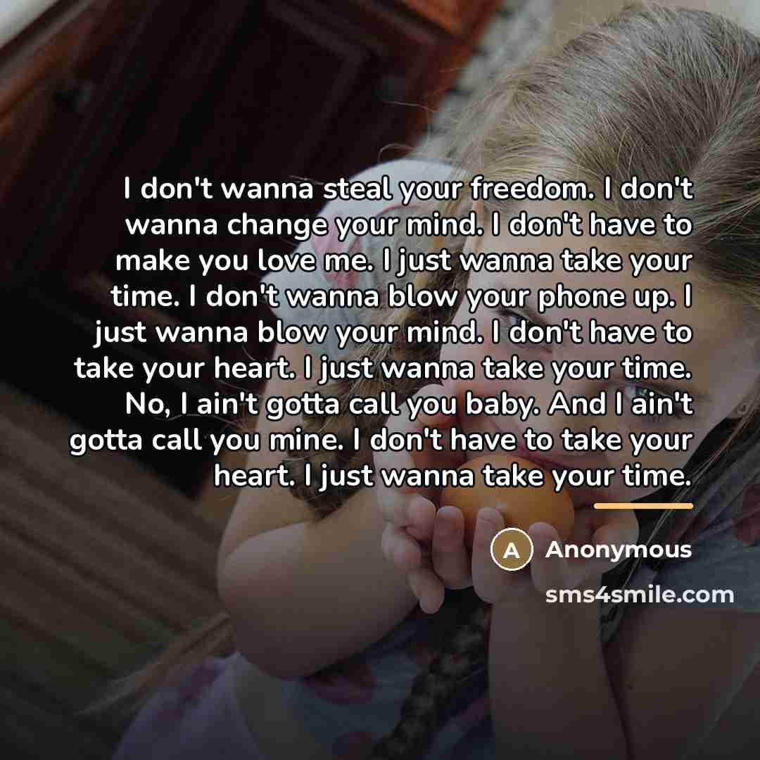 “I don't wanna steal your freedom. I don't wanna change…” quote by Anonymous