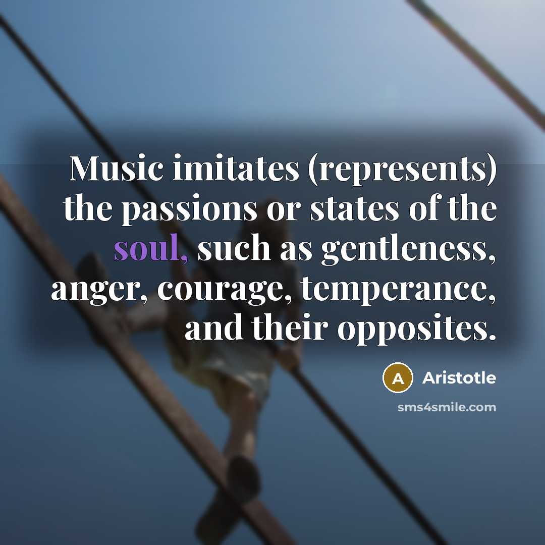 “Music imitates (represents) the passions or states of the soul,…” quote by Aristotle
