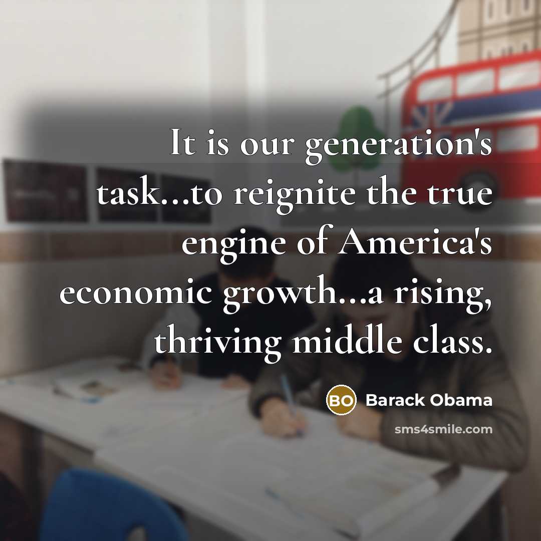“It is our generation's task...to reignite the true engine of…” quote by Barack Obama