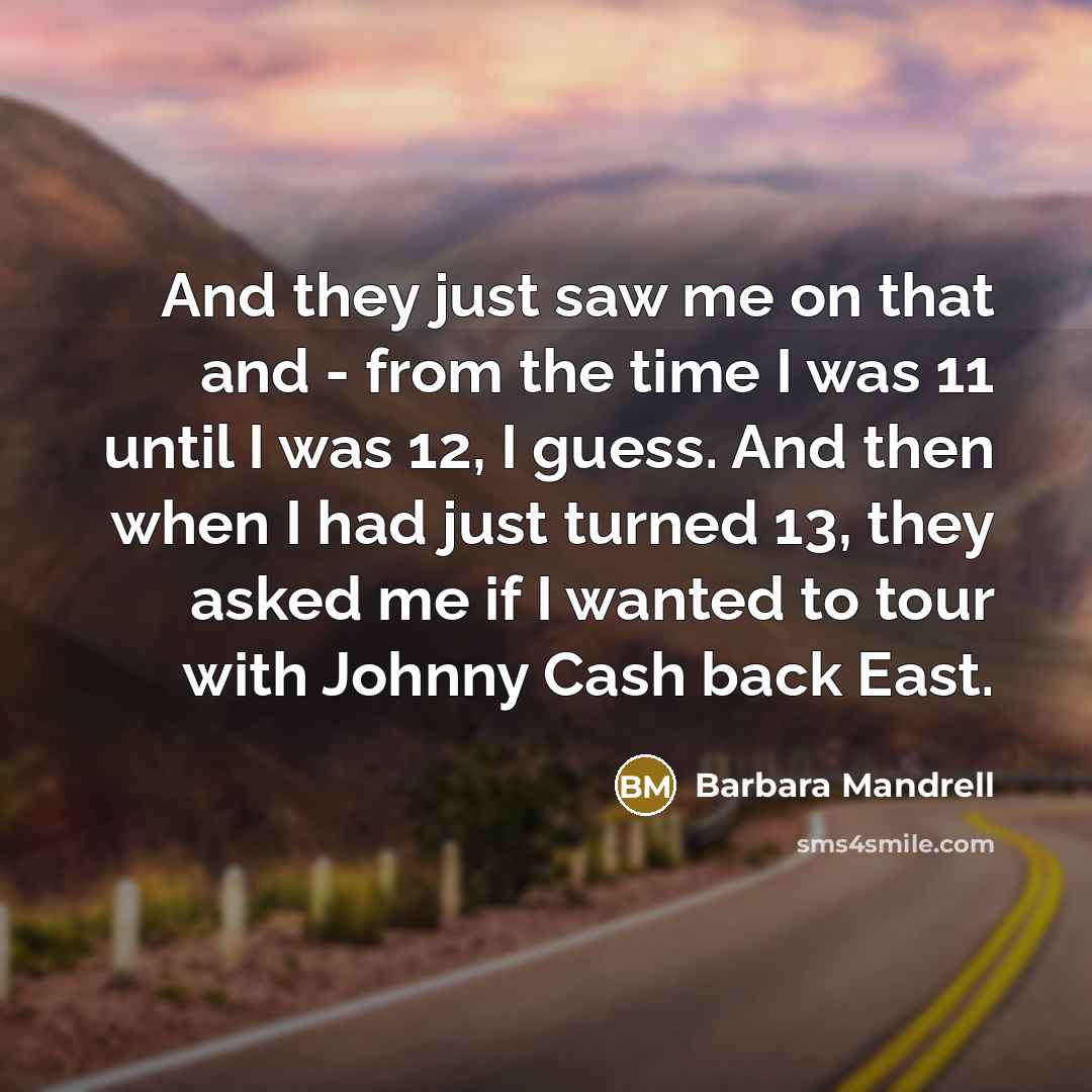 “And they just saw me on that and - from…” quote by Barbara Mandrell