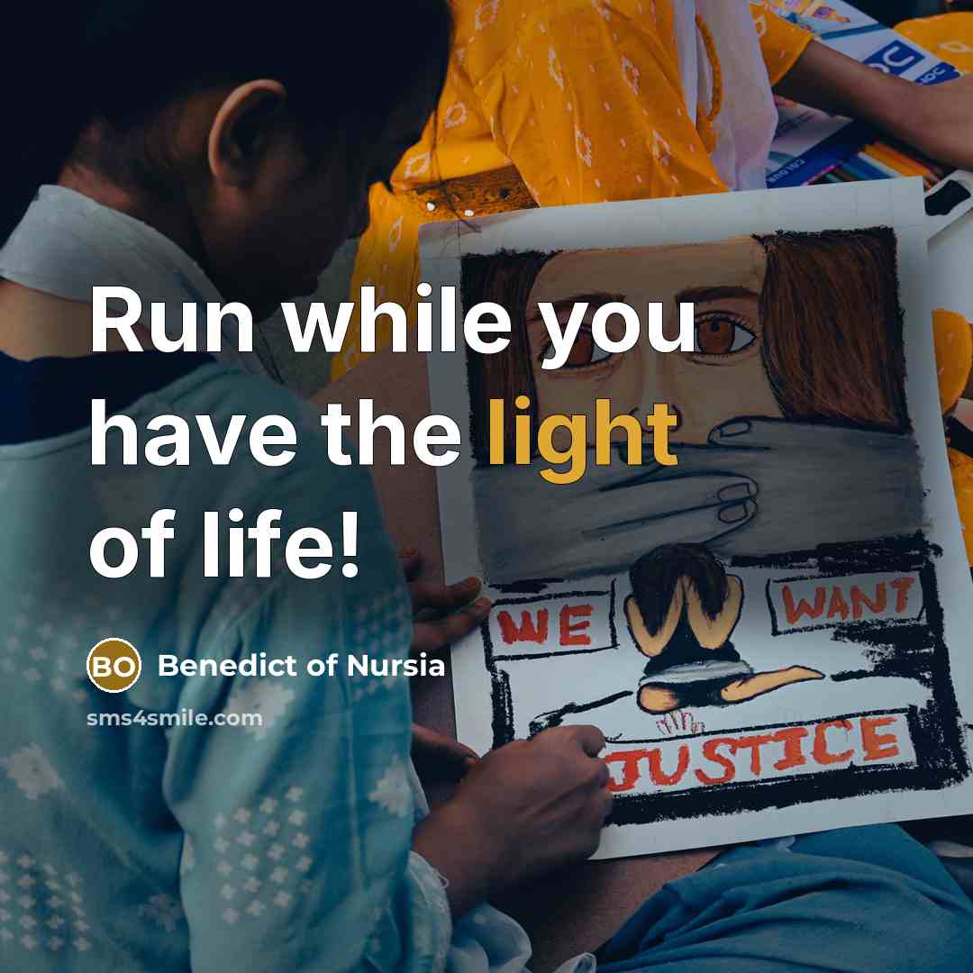 “Run while you have the light of life!…” quote by Benedict of Nursia