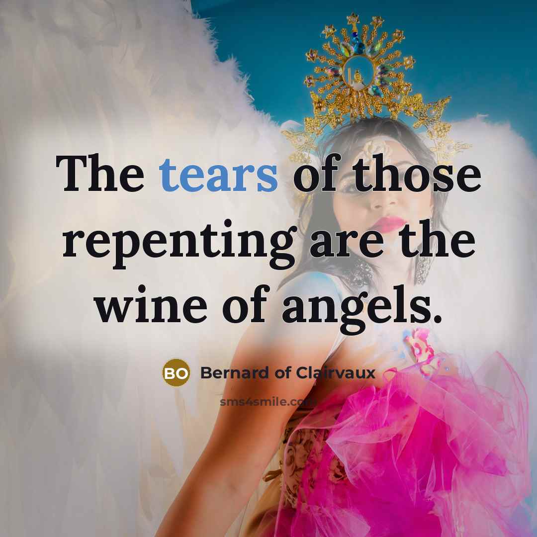“The tears of those repenting are the wine of angels.…” quote by Bernard of Clairvaux