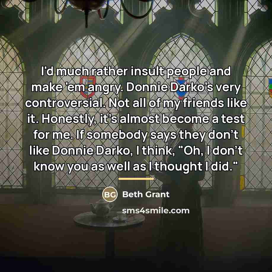 “I'd much rather insult people and make 'em angry. Donnie…” quote by Beth Grant