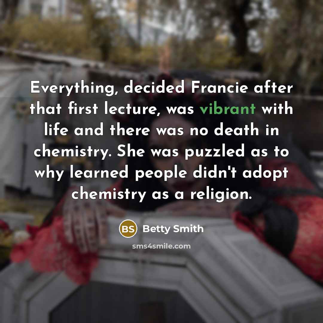 “Everything, decided Francie after that first lecture, was vibrant with…” quote by Betty Smith