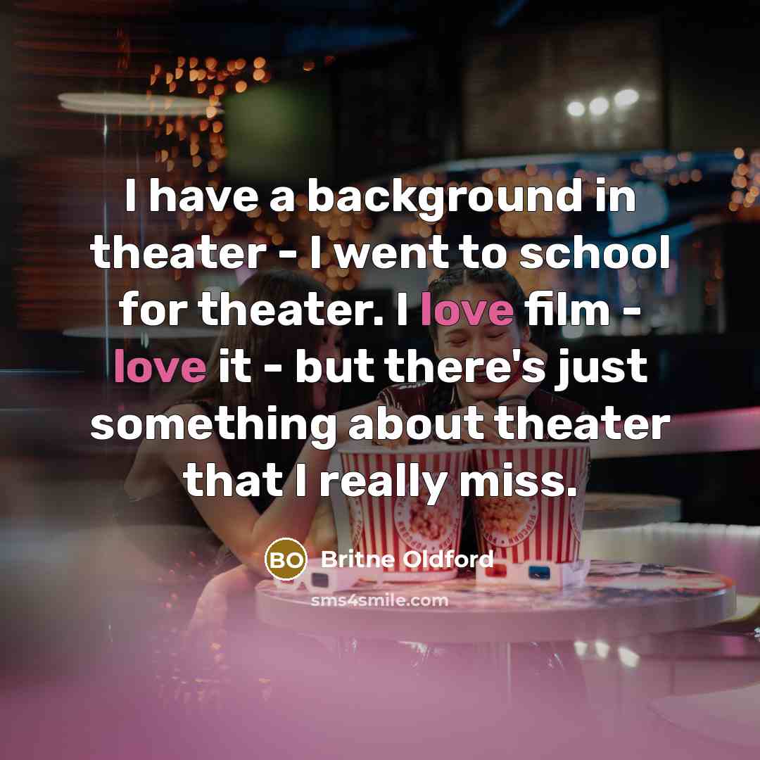 “I have a background in theater - I went to…” quote by Britne Oldford