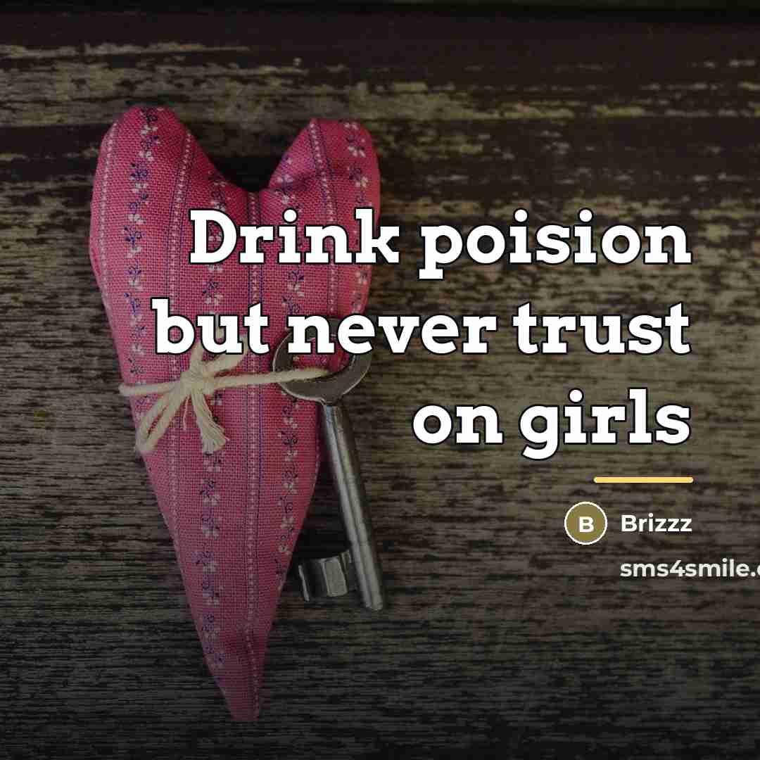 “Drink poision but never trust on girls…” quote by Brizzz
