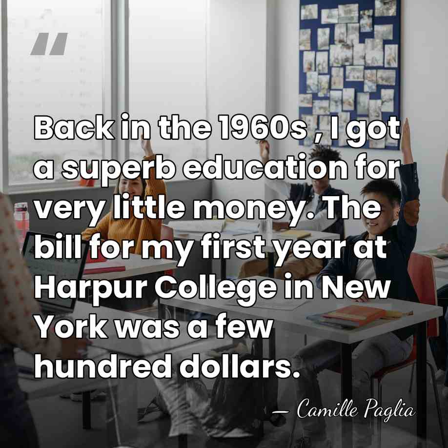 Back in the 1960s , I got a superb education for very&hellip; - Camille Paglia
