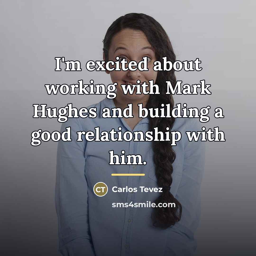 “I'm excited about working with Mark Hughes and building a…” quote by Carlos Tevez