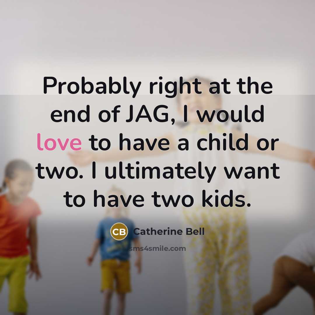 “Probably right at the end of JAG, I would love…” quote by Catherine Bell