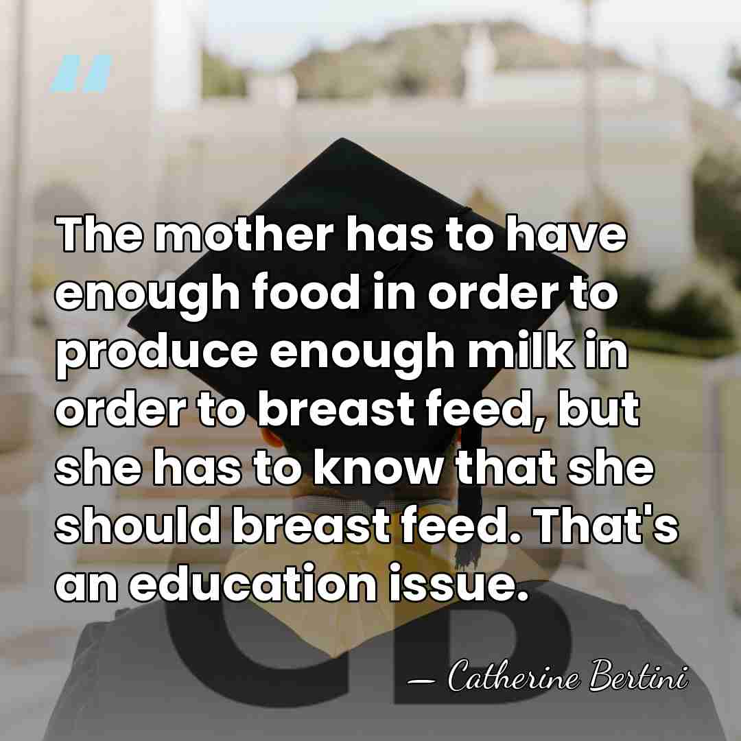 The mother has to have enough food in order to produce enough&hellip; - Catherine Bertini