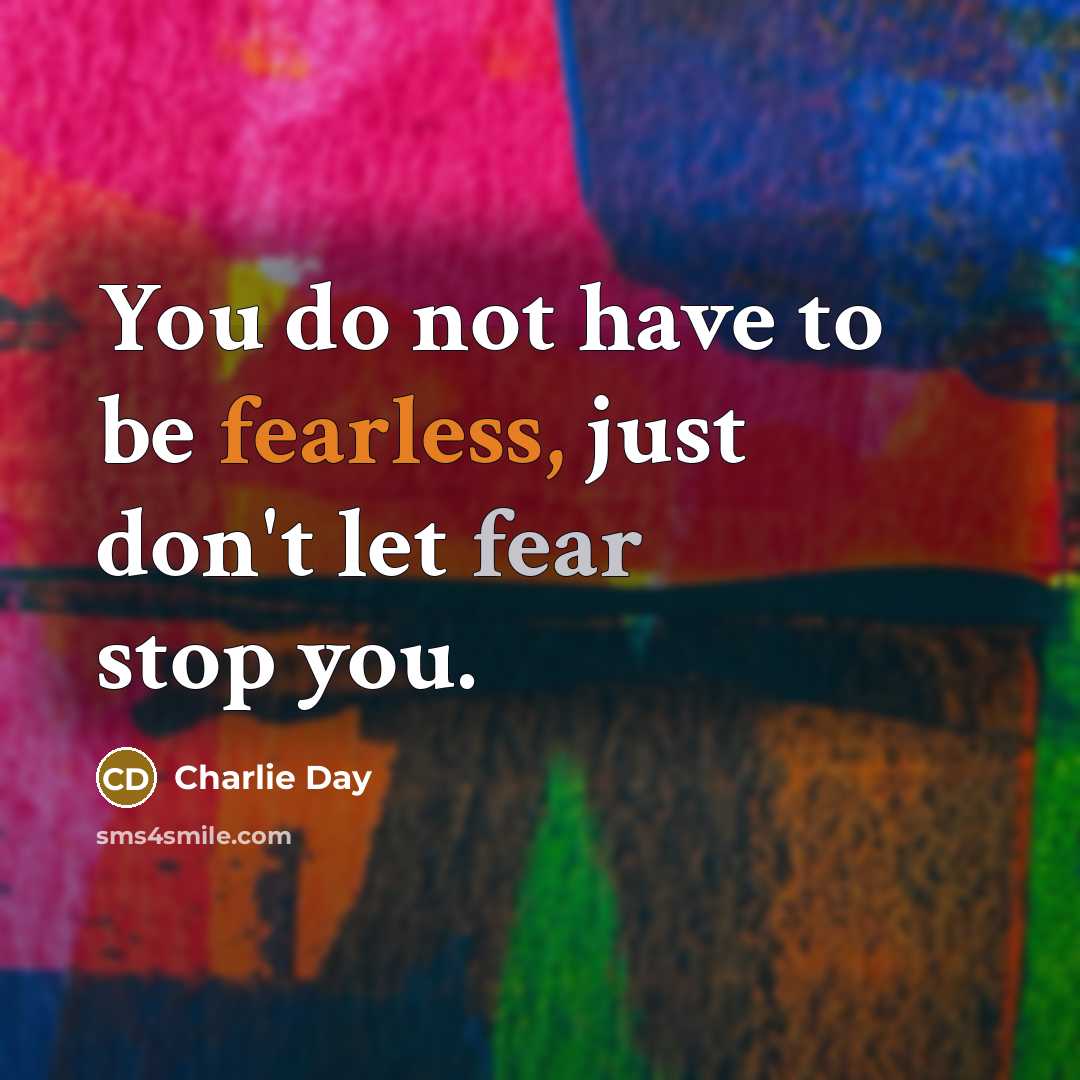 “You do not have to be fearless, just don't let…” quote by Charlie Day