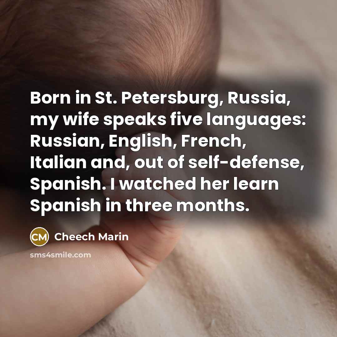 “Born in St. Petersburg, Russia, my wife speaks five languages:…” quote by Cheech Marin
