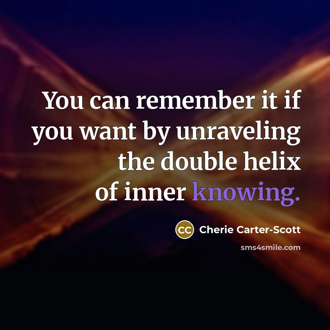“You can remember it if you want by unraveling the…” quote by Cherie Carter-Scott