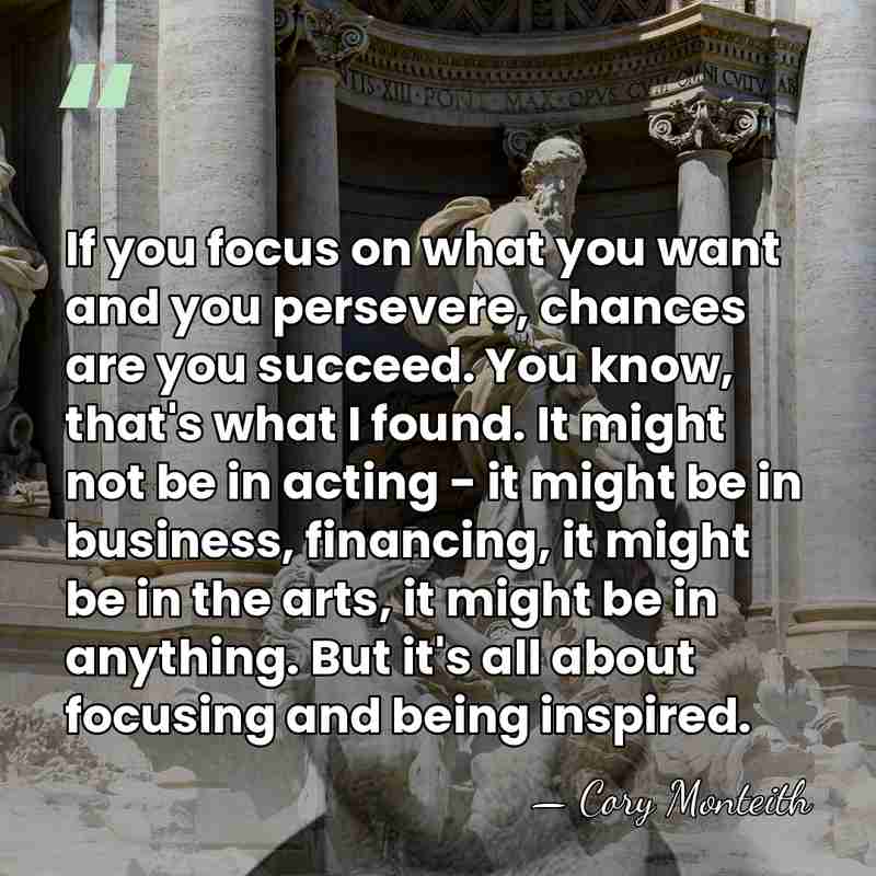 If you focus on what you want and you persevere, chances are&hellip; - Cory Monteith