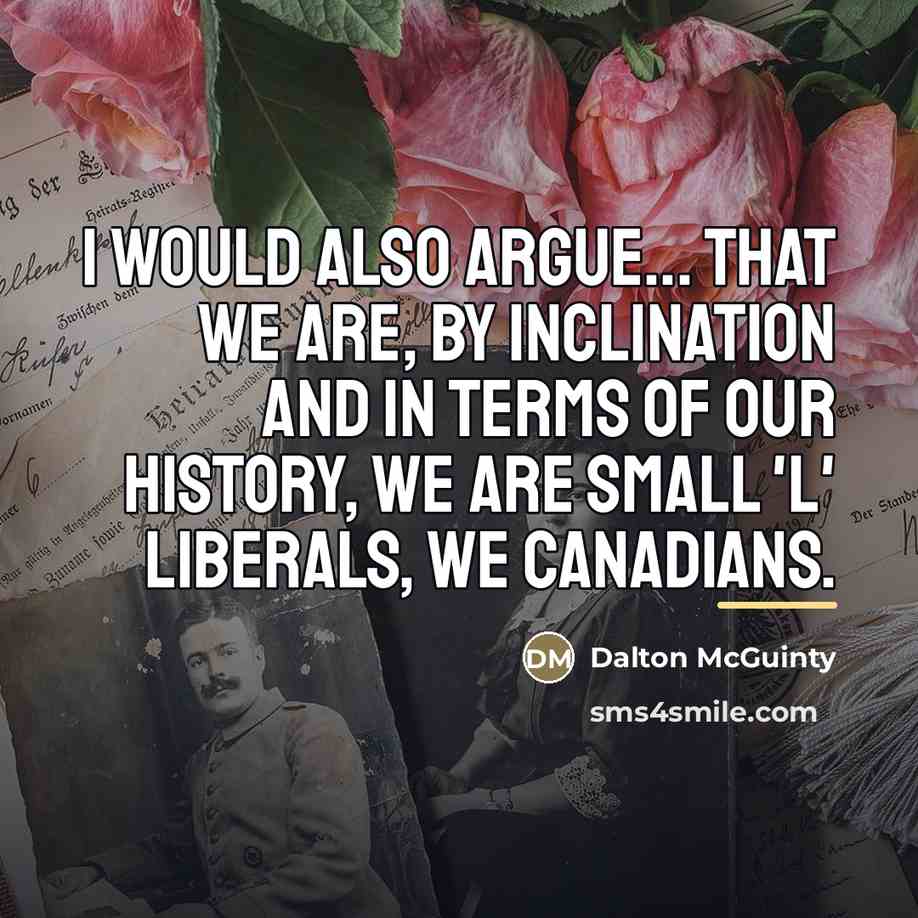 “I would also argue... that we are, by inclination and…” quote by Dalton McGuinty