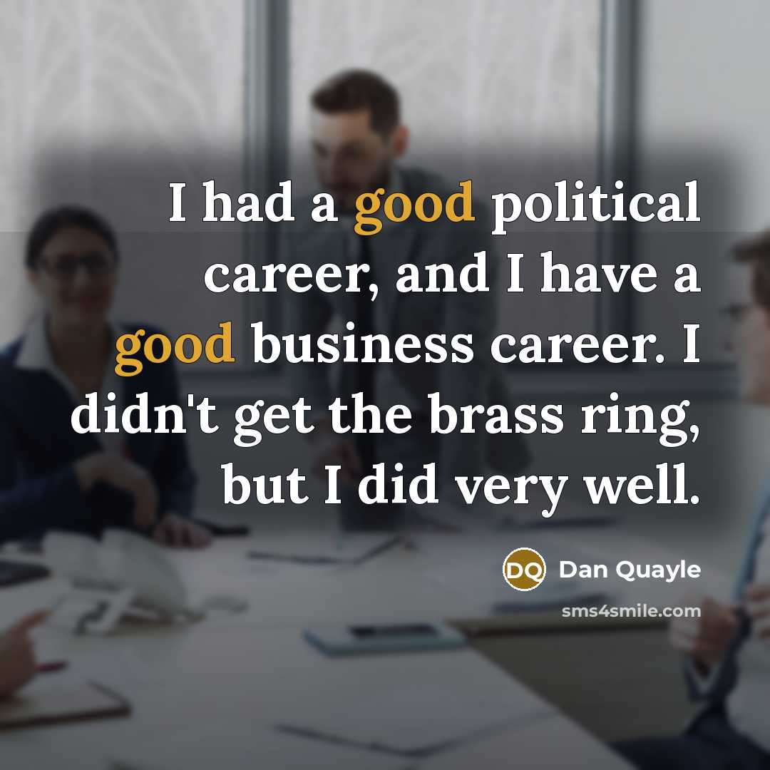 “I had a good political career, and I have a…” quote by Dan Quayle