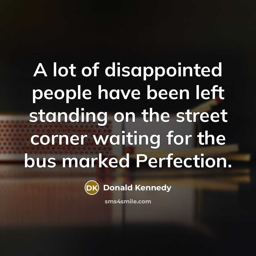 “A lot of disappointed people have been left standing on…” quote by Donald Kennedy