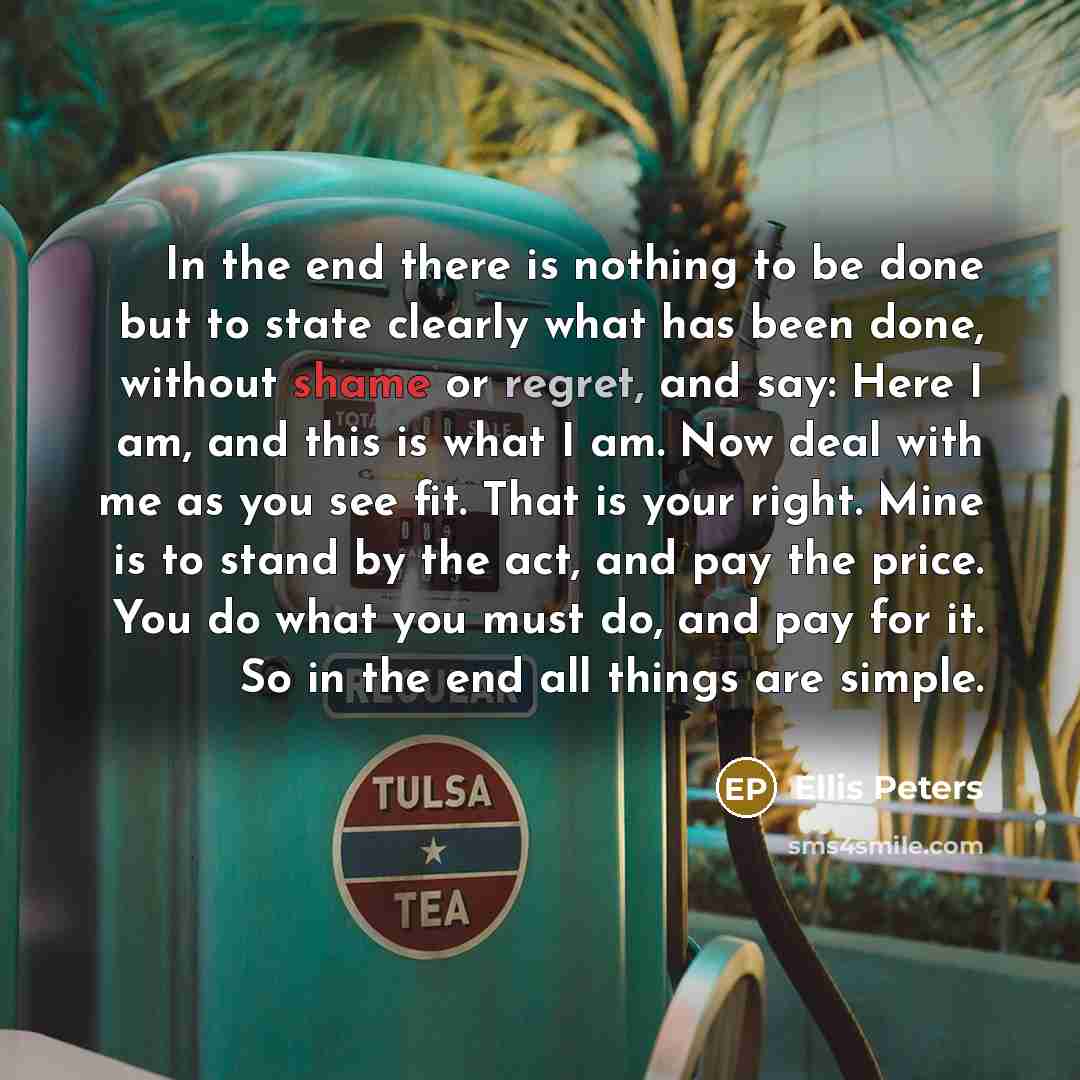 “In the end there is nothing to be done but…” quote by Ellis Peters