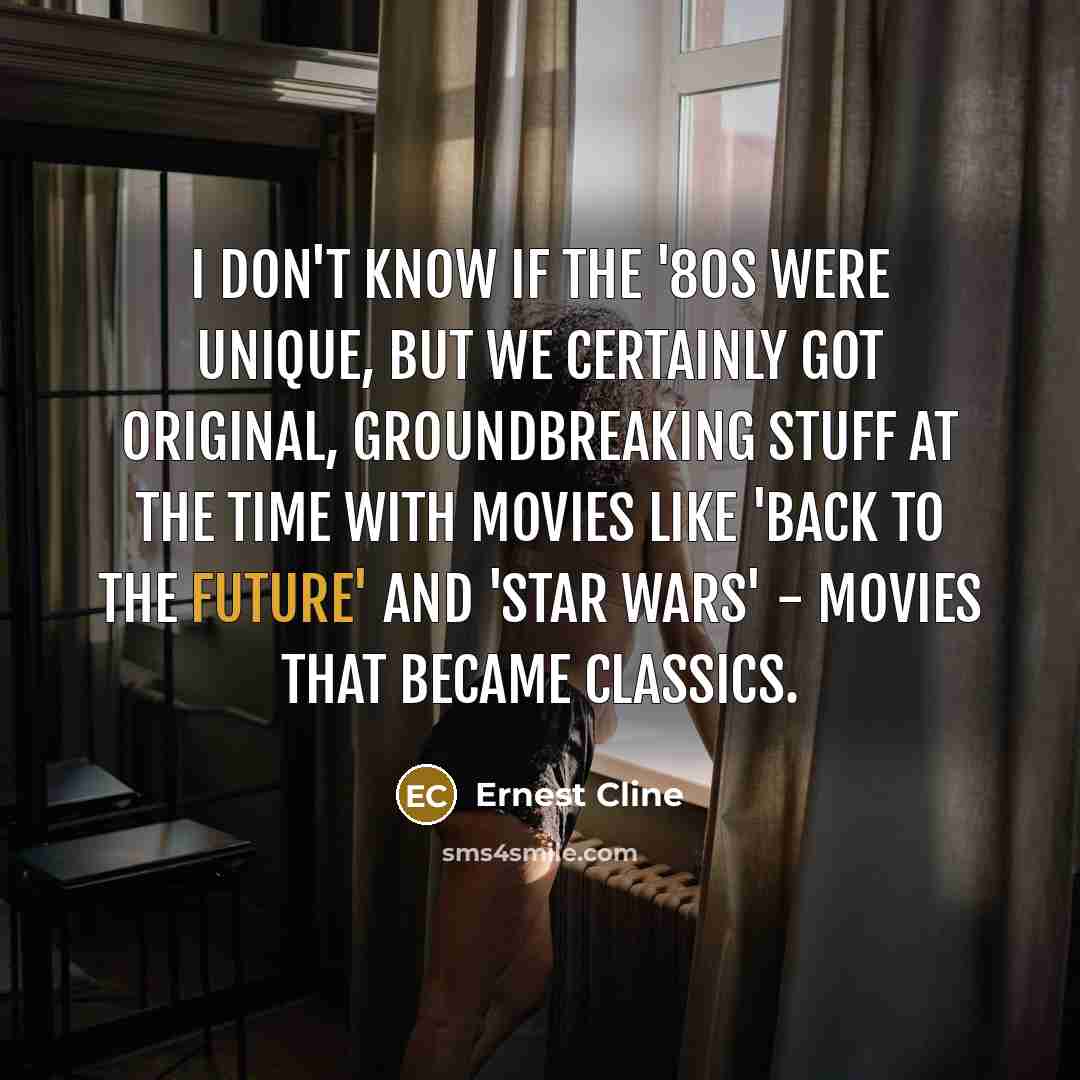 “I don't know if the '80s were unique, but we…” quote by Ernest Cline