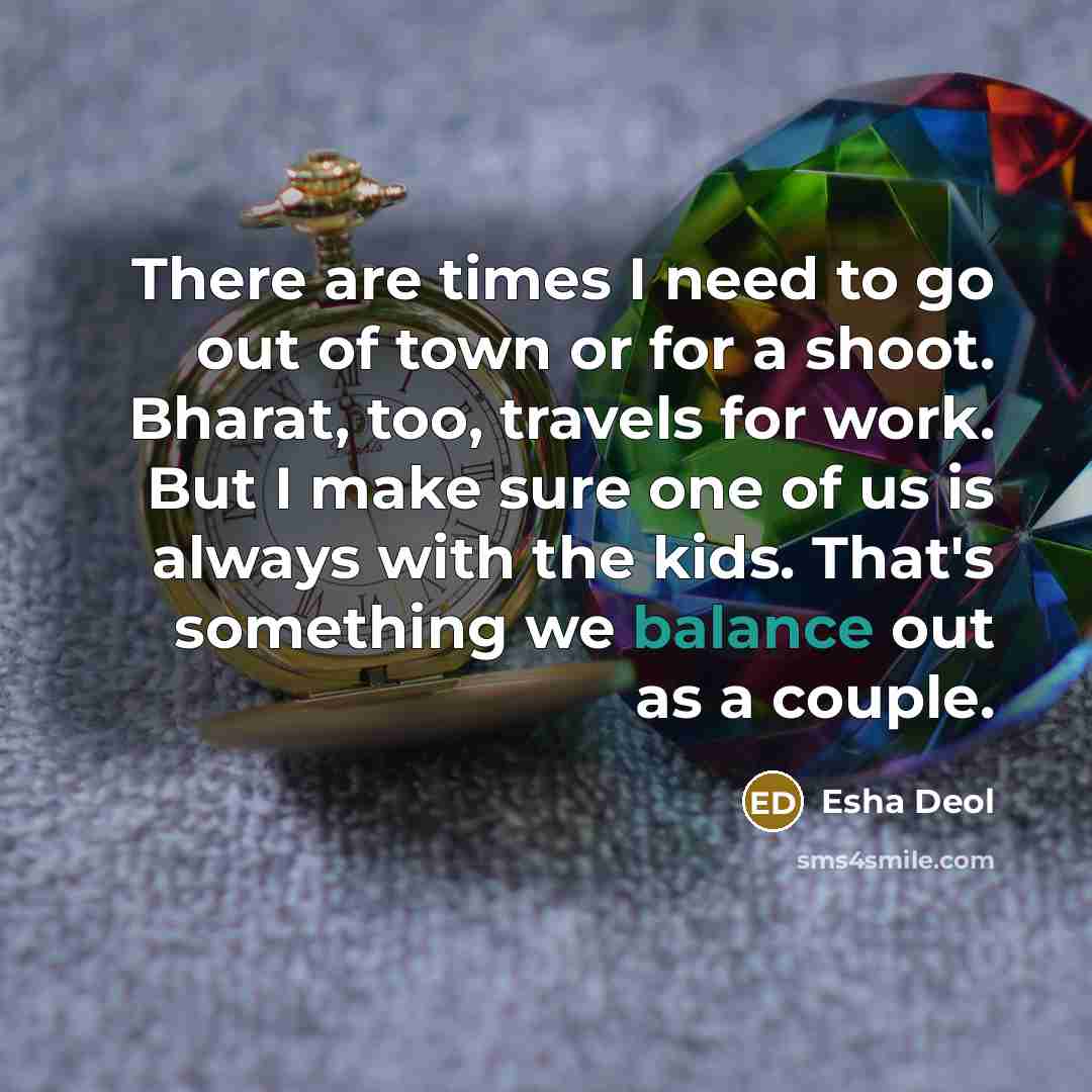 “There are times I need to go out of town…” quote by Esha Deol