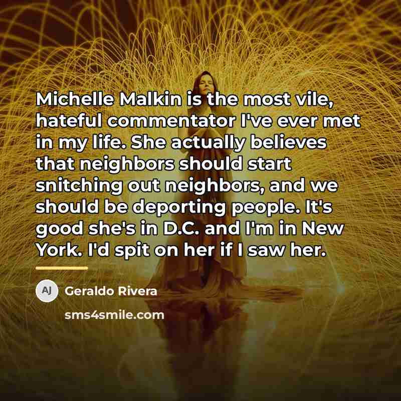 “Michelle Malkin is the most vile, hateful commentator I've ever…” quote by Geraldo Rivera