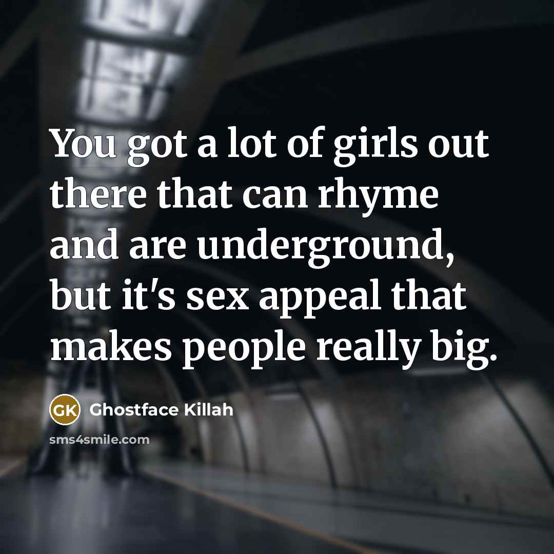 “You got a lot of girls out there that can…” quote by Ghostface Killah